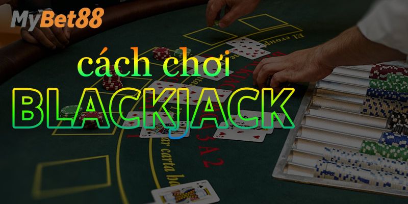 Kinh nghiệm để chinh phục blackjack luôn thắng