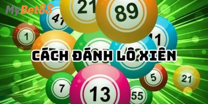 Tìm Hiểu Các Cách Tính Lô Xiên Hiệu Quả Cùng Mybet88