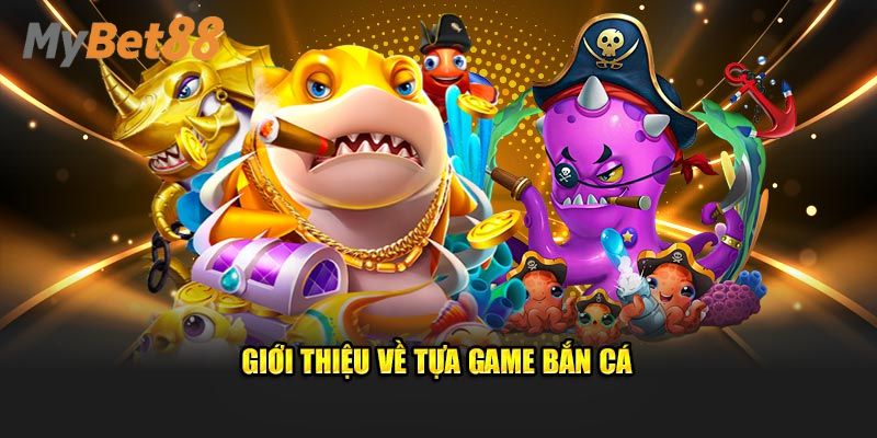 Giới thiệu đôi nét về bắn cá rồng vàng
